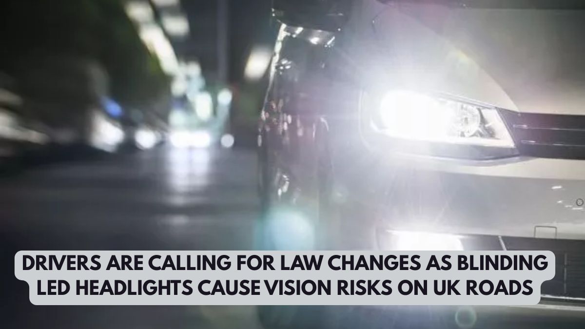 Drivers Are Calling for Law Changes as Blinding LED Headlights Cause Vision Risks on UK Roads