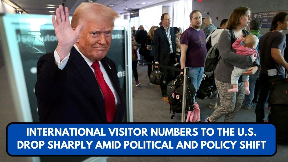 International Visitor Numbers to the U.S. Drop Sharply Amid Political and Policy Shifts